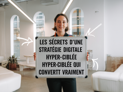 Les secrets d'une stratégie digitale hyper-ciblée qui convertit vraiment