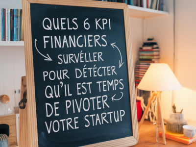 Quels 6 KPI financiers surveiller pour détecter qu'il est temps de pivoter votre startup